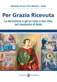 Per grazia ricevuta. La devozione e gli ex voto a San Vito nel Santuario di Nole - Librerie.coop