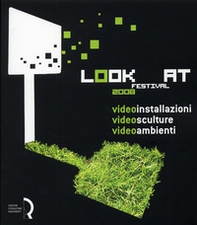 Look at festival 2008. Videoinstallazioni, Videosculture, Videoambienti. Catalogo della mostra (Lucca, 10-31 maggio 2008). Ediz. italiana e inglese - Librerie.coop