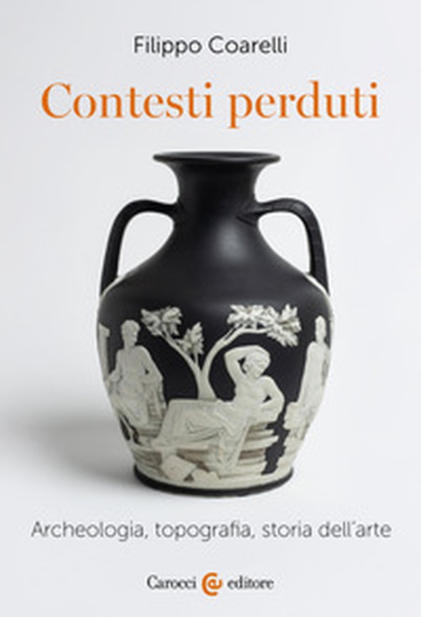 Contesti perduti. Archeologia, epigrafia, storia dell'arte - Librerie.coop