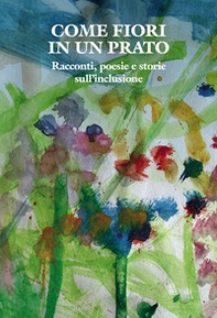 Come fiori in un prato. Racconti, poesie e storie sull'inclusione - Librerie.coop