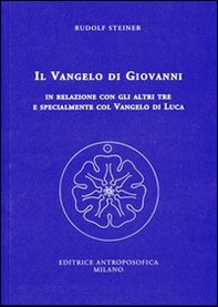 Il Vangelo di Giovanni in relazione con gli altri tre e specialmente col Vangelo di Luca. 14 conferenze tenute a Kassel dal 24 giugno al 7 luglio 1909 - Librerie.coop