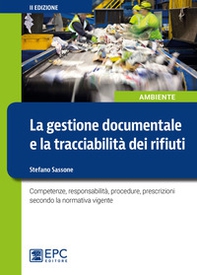 La gestione documentale e la tracciabilità dei rifiuti. Competenze, responsabilità, procedure, prescrizioni secondo la normativa vigente - Librerie.coop