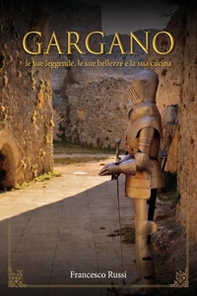 Gargano. Le sue bellezze, le sue leggende, la sua cucina - Librerie.coop