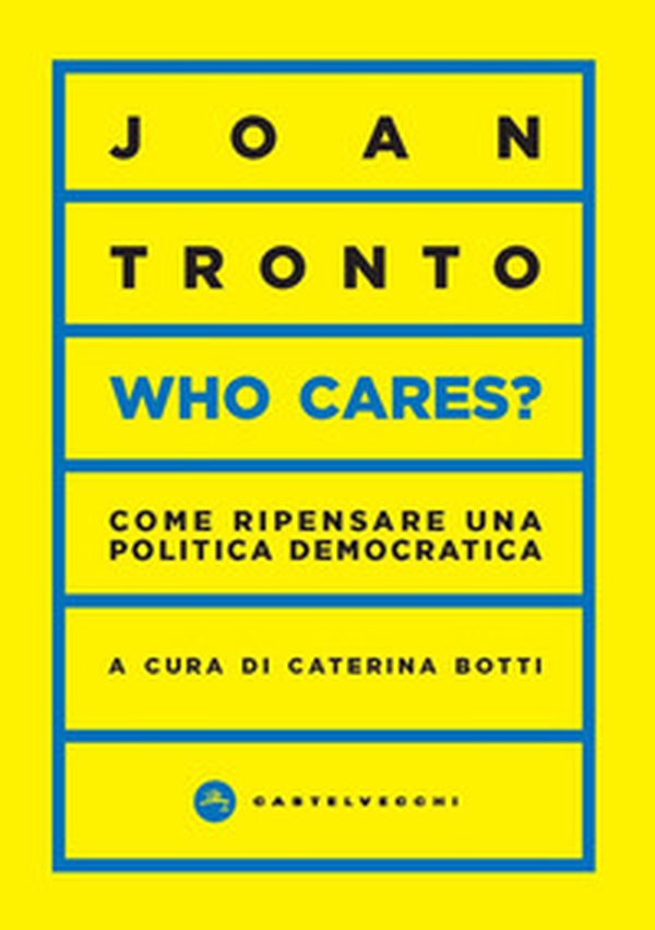 Who cares? Come ripensare una politica democratica - Librerie.coop Who cares? Come ripensare una politica democratica - Librerie.coop