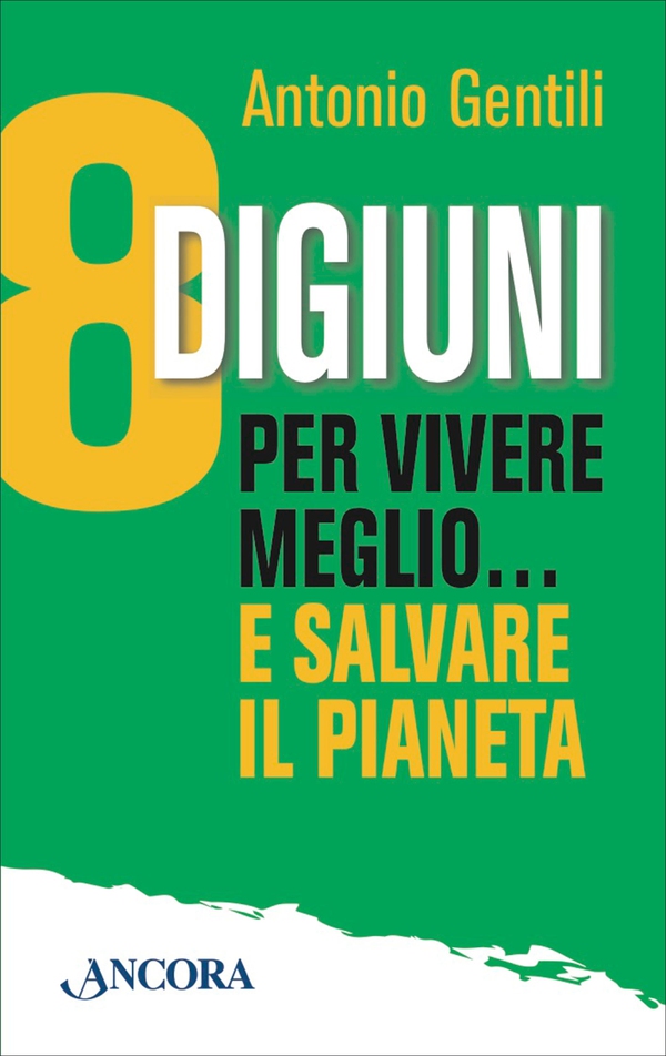 8 digiuni per vivere meglio… e salvare il pianeta - Librerie.coop 8 digiuni per vivere meglio… e salvare il pianeta - Librerie.coop