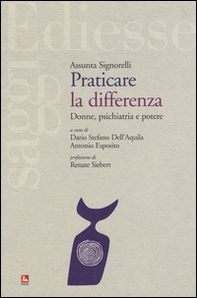 Praticare la differenza. Donne, psichiatria e potere - Librerie.coop