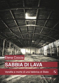 Sabbia di lava. Vendita e morte di una fabbrica di Stato - Librerie.coop Sabbia di lava. Vendita e morte di una fabbrica di Stato - Librerie.coop