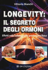 Longevity: il segreto degli ormoni. Effetti sulla salute e sulla prestazione fisica - Librerie.coop