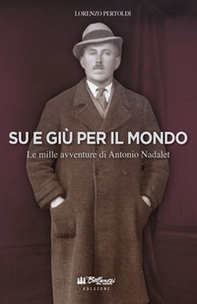 Su e giù per il mondo. Le mille avventure di Antonio Nadalet - Librerie.coop