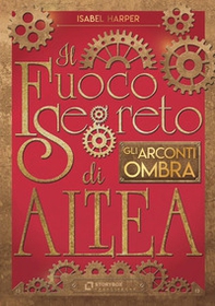 Gli Arconti Ombra. Il fuoco segreto di Altea - Librerie.coop