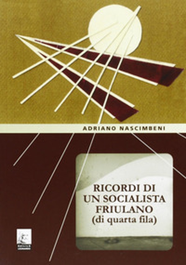 Ricordi di un socialista friulano (di quarta fila) - Librerie.coop Ricordi di un socialista friulano (di quarta fila) - Librerie.coop