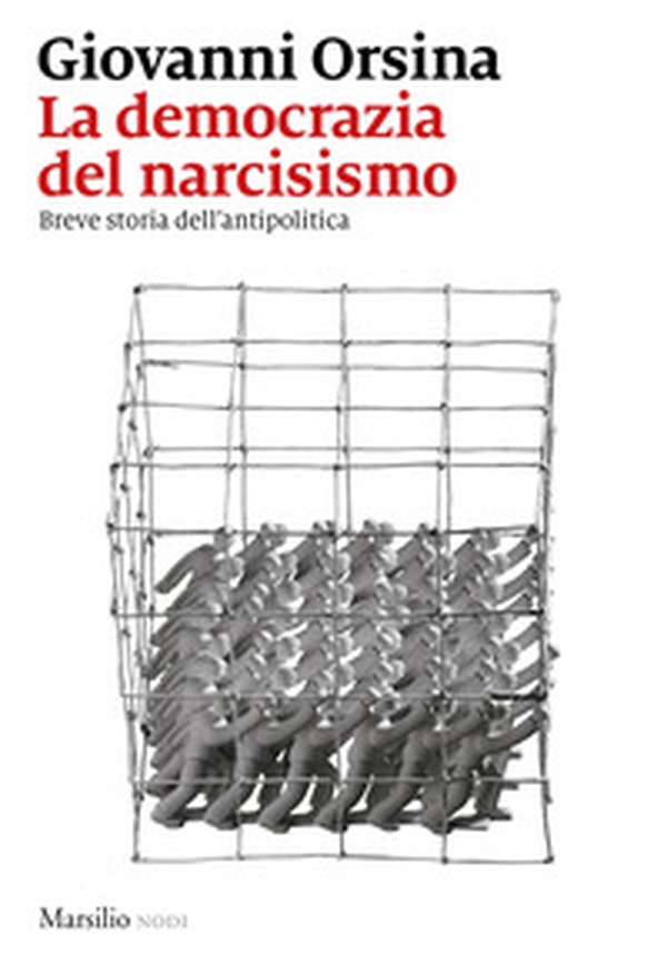 La democrazia del narcisismo. Breve storia dell'antipolitica - Librerie.coop La democrazia del narcisismo. Breve storia dell'antipolitica - Librerie.coop