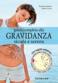 Guida completa alla gravidanza sicura e serena. Con il calendario della tua gravidanza - Librerie.coop Guida completa alla gravidanza sicura e serena. Con il calendario della tua gravidanza - Librerie.coop