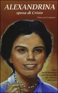 Alexandrina sposa di Cristo. La vita e le esperienze mistiche della beata Alexandrina Da Costa salesiana cooperatrice - Librerie.coop Alexandrina sposa di Cristo. La vita e le esperienze mistiche della beata Alexandrina Da Costa salesiana cooperatrice - Librerie.coop