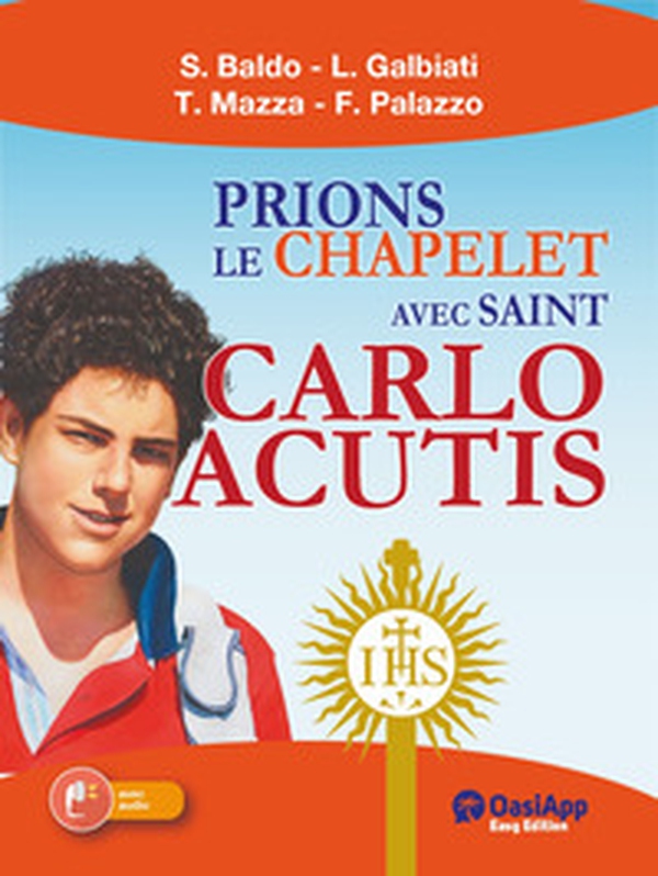 Prions le chapelet avec Saint Carlo Acutis - Librerie.coop Prions le chapelet avec Saint Carlo Acutis - Librerie.coop