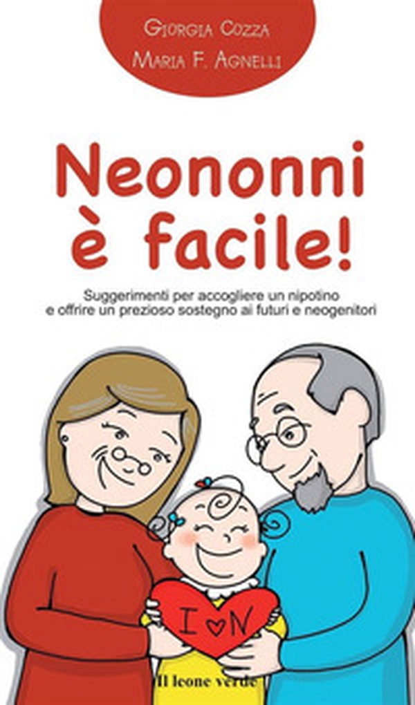 Neononni è facile! Suggerimenti da seguire per accogliere il nipotino e offrire un prezioso sostegno ai neogenitori - Librerie.coop Neononni è facile! Suggerimenti da seguire per accogliere il nipotino e offrire un prezioso sostegno ai neogenitori - Librerie.coop