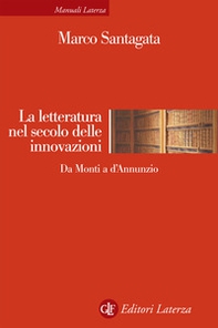 La letteratura nel secolo delle innovazioni. Da Monti a D'Annunzio - Librerie.coop