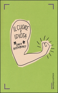 Il cuore è idiota - Librerie.coop