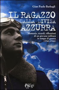 Il ragazzo dalla divisa azzurra. Memorie, ricordi, riflessioni di un giovane militare in tempo di guerra (1941-1944) - Librerie.coop