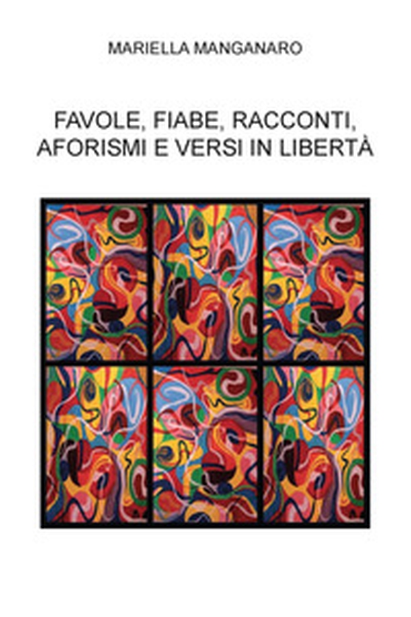 Favole, fiabe, racconti, aforismi e versi in libertà - Librerie.coop Favole, fiabe, racconti, aforismi e versi in libertà - Librerie.coop