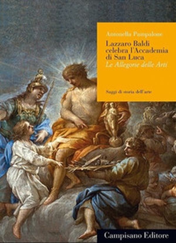 Lazzaro Baldi celebra l'Accademia di San Luca. Le allegorie e le arti - Librerie.coop Lazzaro Baldi celebra l'Accademia di San Luca. Le allegorie e le arti - Librerie.coop