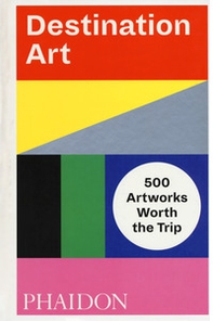 Destination art. 500 artworks worth the trip - Librerie.coop