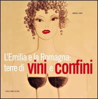 L'Emilia e la Romagna: terre di vini e confini - Librerie.coop