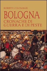 Bologna. Cronache di guerra e di peste - Librerie.coop