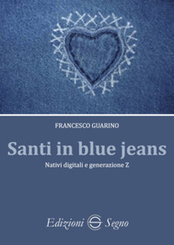 Santi in blue jeans. Nativi digitali e generazione Z - Librerie.coop Santi in blue jeans. Nativi digitali e generazione Z - Librerie.coop