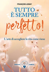 Tutto è sempre perfetto! L'arte di accogliere la vita come viene - Librerie.coop Tutto è sempre perfetto! L'arte di accogliere la vita come viene - Librerie.coop