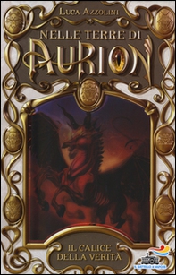 Il calice della verità. Nelle terre di Aurion - Librerie.coop Il calice della verità. Nelle terre di Aurion - Librerie.coop