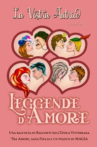 Leggende d'Amore. Una raccolta di racconti dell'epoca Vittoriana - Librerie.coop