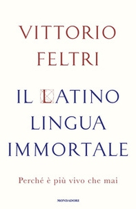 Il latino lingua immortale. Perché è più vivo che mai - Librerie.coop