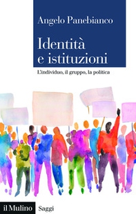 Identità e istituzioni. L'individuo, il gruppo, la politica - Librerie.coop