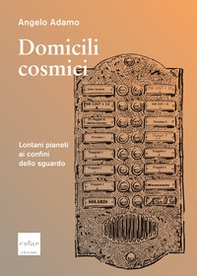 Domicili cosmici. Lontani pianeti ai confini dello sguardo - Librerie.coop