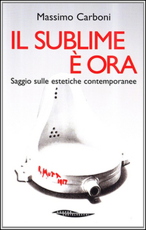 Il sublime è ora. Saggio sulle estetiche contemporanee - Librerie.coop Il sublime è ora. Saggio sulle estetiche contemporanee - Librerie.coop
