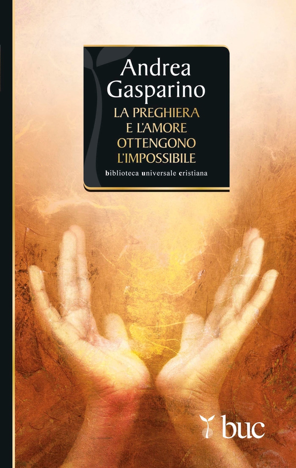 La preghiera e l'amore ottengono l'impossibile - Librerie.coop La preghiera e l'amore ottengono l'impossibile - Librerie.coop
