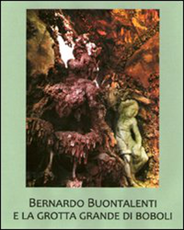 Bernardo Buontalenti e la Grotta Grande di Boboli - Librerie.coop Bernardo Buontalenti e la Grotta Grande di Boboli - Librerie.coop