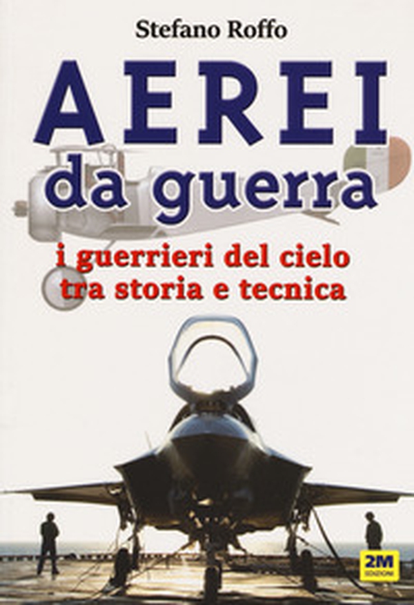 Aerei da guerra. I guerrieri del cielo tra storia e tecnica - Librerie.coop Aerei da guerra. I guerrieri del cielo tra storia e tecnica - Librerie.coop