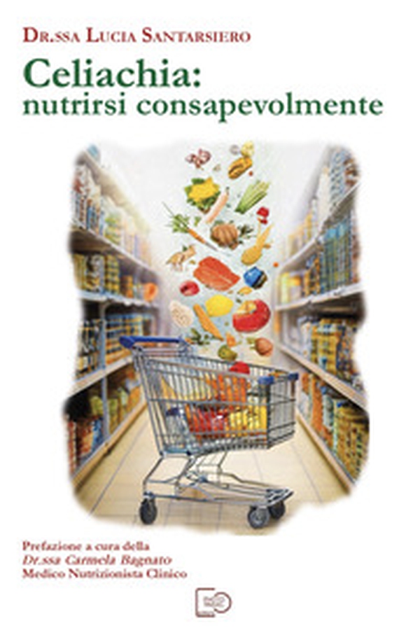 Celiachia: nutrirsi consapevolmente - Librerie.coop Celiachia: nutrirsi consapevolmente - Librerie.coop