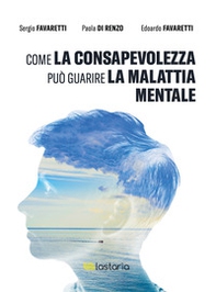 Come la consapevolezza può guarire la malattia mentale - Librerie.coop