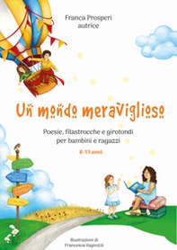 Un mondo meraviglioso. Poesie, filastrocche e girotondi per bambini e ragazzi - Librerie.coop