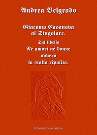 Giacomo Casanova al singolare. Sul libello «Né amori né donne ovvero la stalla ripulita» - Librerie.coop