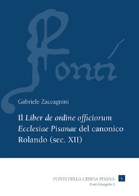 Il «Liber de ordine officiorum Ecclesiae Pisanae» del canonico Rolando (sec. XII) - Librerie.coop Il «Liber de ordine officiorum Ecclesiae Pisanae» del canonico Rolando (sec. XII) - Librerie.coop