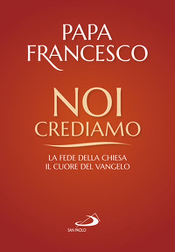 Noi crediamo. La fede della Chiesa, il cuore del Vangelo - Librerie.coop Noi crediamo. La fede della Chiesa, il cuore del Vangelo - Librerie.coop