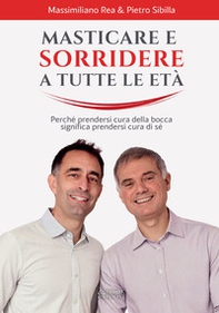 Masticare e sorridere a ogni età. Perché prendersi cura della bocca significa prendersi cura di sé - Librerie.coop
