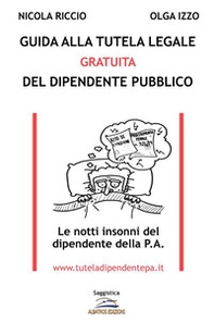 Guida alla tutela legale gratuita del dipendente pubblico. Le notti insonni del dipendente della P.A. - Librerie.coop