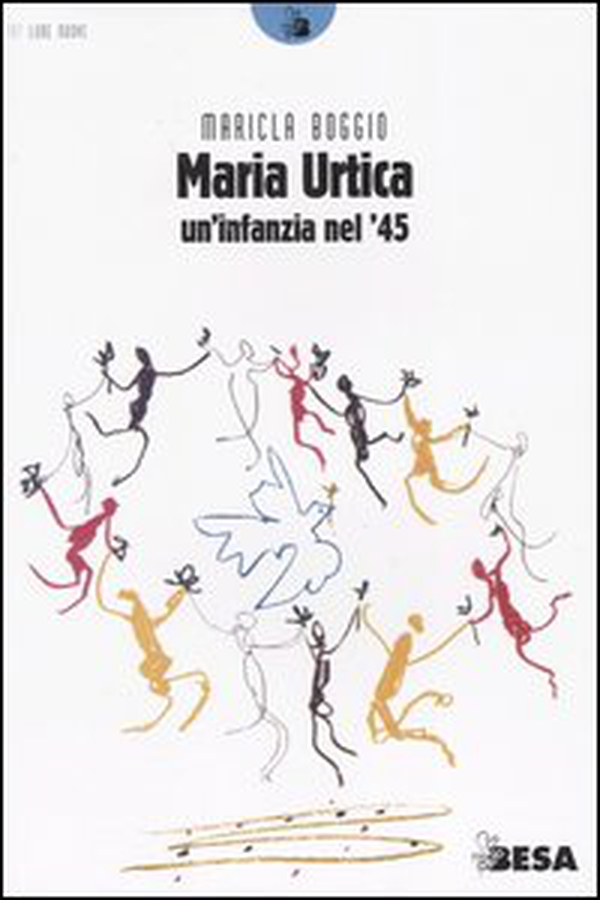 Maria Urtica. Un'infanzia nel '45 - Librerie.coop Maria Urtica. Un'infanzia nel '45 - Librerie.coop