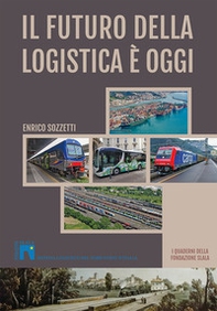Il futuro della logistica è oggi. I Quaderni della fondazione Slala - Librerie.coop