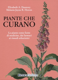 Piante che curano. Le piante come fonte di medicine. Dai farmaci ai rimedi erboristici - Librerie.coop